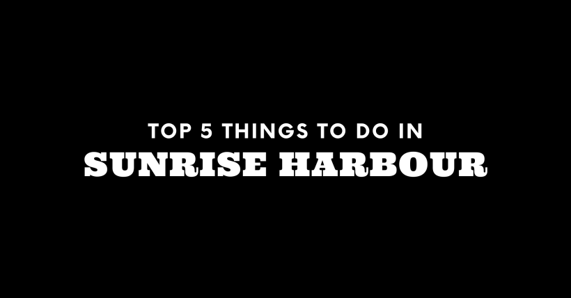 Top 5 Things To Do in Sunrise Harbour